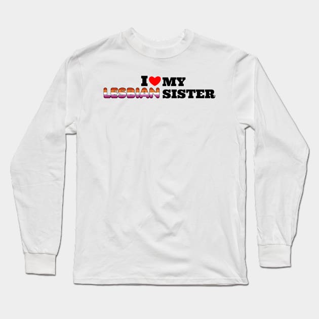 i love my lesbian sister Long Sleeve T-Shirt by Erekjo